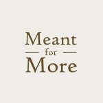 Meant for More